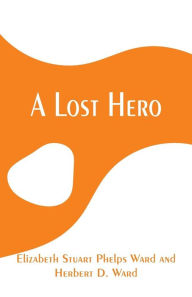 Title: A Lost Hero, Author: Elizabeth Stuart Phelps Ward