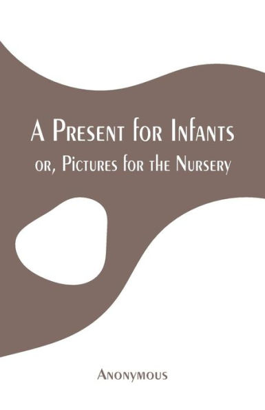 A Present for Infants: or, Pictures for the Nursery