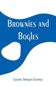 Title: Brownies and Bogles, Author: Louise Imogen Guiney