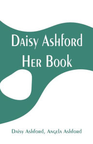 Title: Daisy Ashford: Her Book, Author: Daisy Ashford