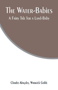 Title: The Water-Babies: A Fairy Tale for a Land-Baby, Author: Charles Kingsley