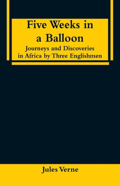 Five Weeks in a Balloon: Journeys and Discoveries in Africa by Three Englishmen