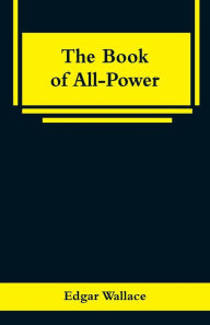 Title: The Book of All-Power, Author: Edgar Wallace