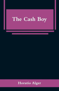 Title: The Cash Boy, Author: Horatio Alger