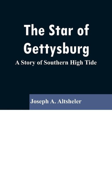 The Star of Gettysburg: A Story Southern High Tide