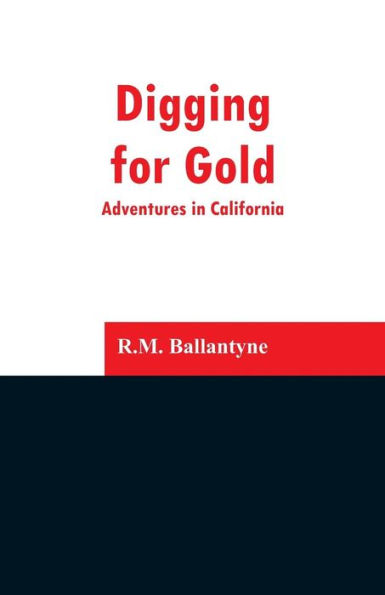 Digging for Gold: Adventures in California