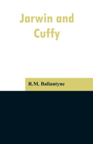 Title: Jarwin and Cuffy, Author: R.M. Ballantyne