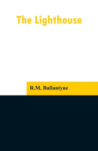 Title: The Lighthouse, Author: Robert Michael Ballantyne
