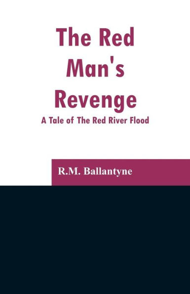 The Red Man's Revenge: A Tale of River Flood