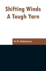 Title: Shifting Winds: A Tough Yarn, Author: R.M. Ballantyne
