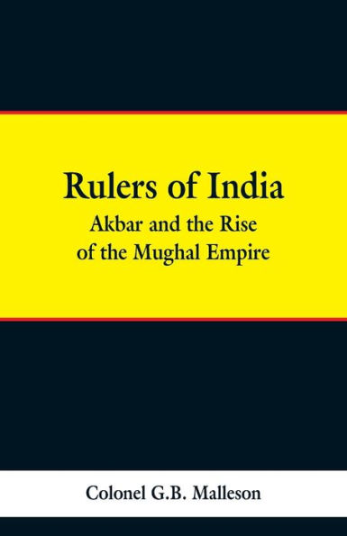 Rulers of India: Akbar and the Rise of the Mughal Empire