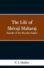 The Life of Shivaji Maharaj: Founder of the Maratha Empire