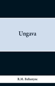 Title: Ungava, Author: Robert Michael Ballantyne