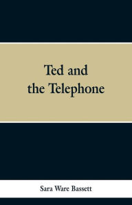 Title: Ted and the Telephone, Author: Sara Ware Bassett