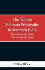 The Tanjore Mahratta Principality in southern India: the land of the Chola, the eden of the south