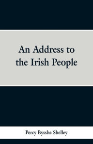 Title: An Address to the Irish People, Author: Percy Bysshe Shelley