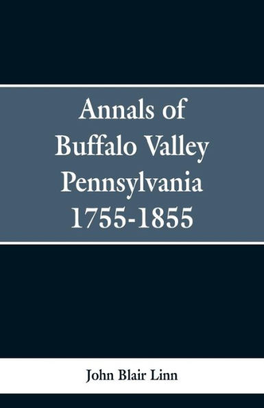 Annals of Buffalo Valley Pennsylvania 1755-1855