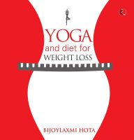 Title: YOGA AND DIET FOR WEIGHT LOSS, Author: Bijoylaxmi Hota