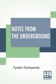 Title: Notes From The Underground, Author: Fyodor Dostoyevsky