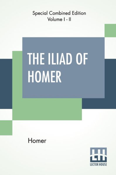 The Iliad Of Homer (Complete): Translated By Alexander Pope, With Notes By The Rev. Theodore Alois Buckley