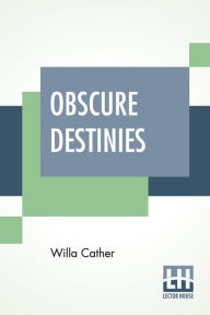 Title: Obscure Destinies, Author: Willa Cather