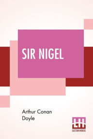 Title: Sir Nigel, Author: Arthur Conan Doyle