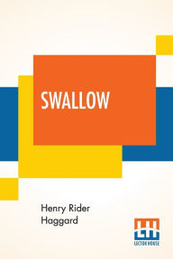 Title: Swallow: A Tale Of The Great Trek, Author: H. Rider Haggard