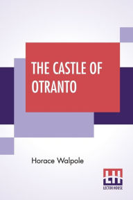 Title: The Castle Of Otranto, Author: Horace Walpole