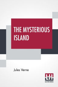 The Mysterious Island: With A Map Of The Island And A Full Glossary, Translated By Stephen W. White