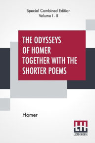 Title: The Odysseys Of Homer Together With The Shorter Poems (Complete): Translated According To The Greek By George Chapman, Author: Homer