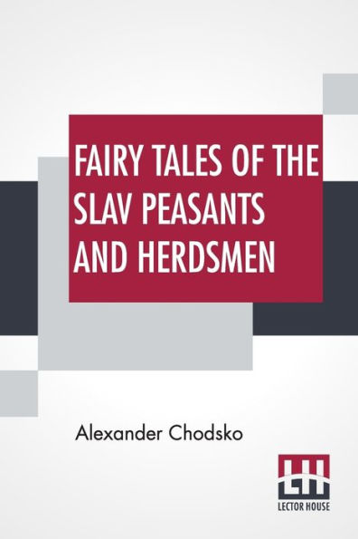 Fairy Tales Of The Slav Peasants And Herdsmen: Translated And Illustrated By Emily J. Harding