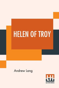 Title: Helen Of Troy, Author: Andrew Lang