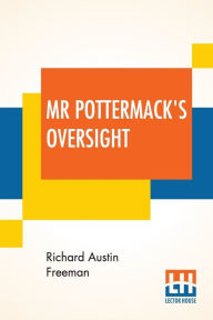 Title: Mr Pottermack's Oversight, Author: Richard Austin Freeman