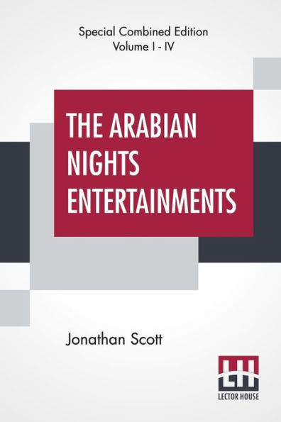 The Arabian Nights Entertainments (Complete): The "Aldine" Edition Of The Arabian Nights Entertainments From The Text Of Dr. Jonathan Scott Illustrated By S. L. Wood; Revised and Corrected by Jonathan Scott