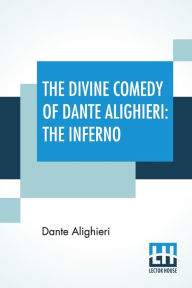 Title: The Divine Comedy Of Dante Alighieri: The Inferno: A Translation With Notes And An Introductory Essay By James Romanes Sibbald, Author: Dante Alighieri