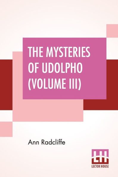 The Mysteries Of Udolpho (Volume III): A Romance Interspersed With Some Pieces Poetry