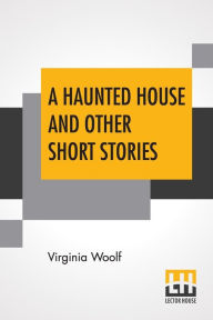 A Haunted House And Other Short Stories