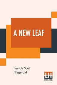 Title: A New Leaf, Author: F. Scott Fitzgerald