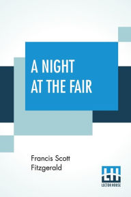 Title: A Night At The Fair, Author: F. Scott Fitzgerald