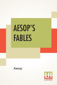 Title: Aesop's Fables: A New Revised Version From Original Sources With Upwards Of 200 Illustrations By Harrison Weir, John Tenniel, Ernest Griset And Others, Author: Aesop