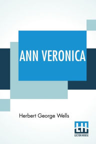 Title: Ann Veronica: A Modern Love Story, Author: H. G. Wells