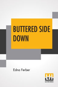 Title: Buttered Side Down: Stories, Author: Edna Ferber