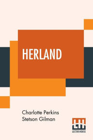 Title: Herland, Author: Charlotte Perkins Stetson Gilman