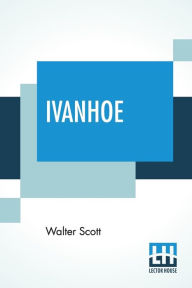 Title: Ivanhoe: A Romance, Author: Walter Scott