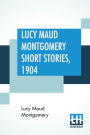 Lucy Maud Montgomery Short Stories, 1904