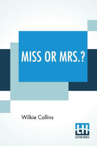 Title: Miss Or Mrs.?, Author: Wilkie Collins