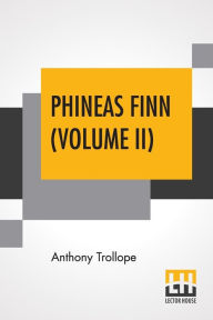 Title: Phineas Finn (Volume II): The Irish Member, Author: Anthony Trollope