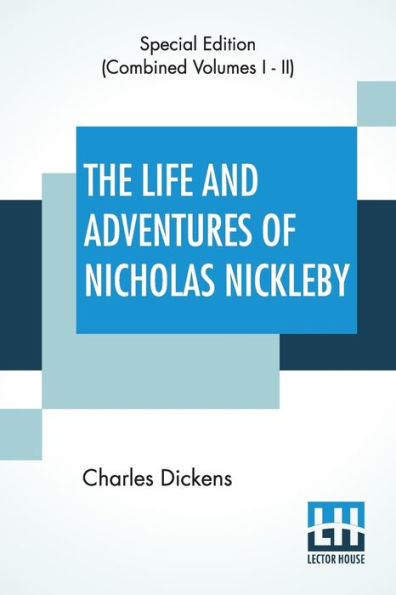 The Life And Adventures Of Nicholas Nickleby (Complete): Containing A Faithful Account Fortunes, Misfortunes, Uprisings, Downfallings Complete Career Nickelby Family