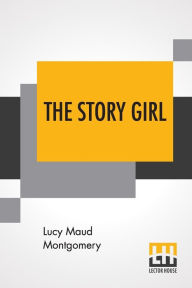 Title: The Story Girl, Author: Lucy Maud Montgomery