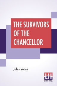 Title: The Survivors Of The Chancellor, Author: Jules Verne